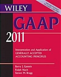Wiley GAAP : Interpretation and Application of Generally Accepted Accounting Principles 2011 (Paperback)