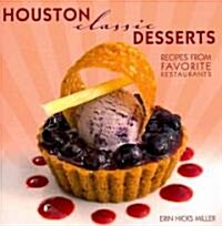 Houston Classic Desserts: Recipes from Favorite Restaurants (Hardcover)