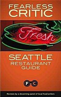 Fearless Critic Seattle Restaurant Guide (Paperback)