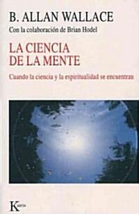 La Ciencia de La Mente: Cuando La Ciencia y La Espiritualidad Se Encuentran (Paperback)