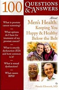 100 Questions & Answers about Mens Health: Keeping You Happy & Healthy Below the Belt: Keeping You Happy & Healthy Below the Belt (Paperback)