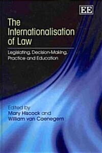 The Internationalisation of Law : Legislating, Decision-Making, Practice and Education (Hardcover)