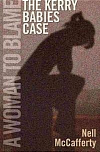 A Woman to Blame: The Kerry Babies Case (Paperback)