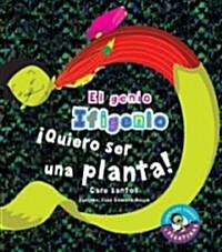 Quiero ser una planta! / I Want to Be a Plant! (Hardcover, ACT, STK)