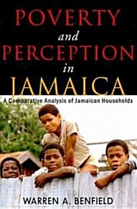 Poverty and Perception in Jamaica: A Comparative Analysis of Jamaican Households (Paperback)