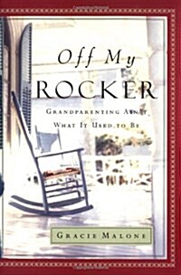 Off My Rocker: Grandparenting Aint What It Used to Be (Hardcover)