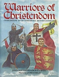 Warriors of Christendom: Charlemagne, El Cid, Barbarossa, Richard Lionheart (Heroes and Warriors) (Hardcover, 1St Edition)
