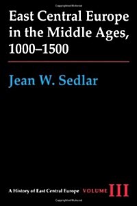 East Central Europe in the Middle Ages, 1000-1500: Vol. III (Paperback)