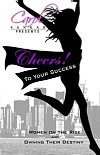 Cheers! to Your Success: Women on the Rise and Owning Their Destiny (Paperback)