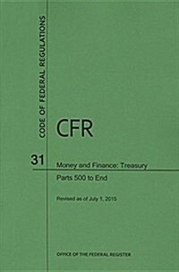 Code of Federal Regulations, Title 31, Money and Finance: Treasury, PT. 500-End, Revised as of July 1, 2015 (Paperback, Revised)