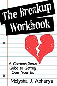 The Breakup Workbook: A Common Sense Guide to Getting Over Your Ex (Paperback)