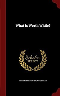 What Is Worth While? (Hardcover)