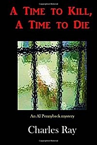 A Time to Kill, a Time to Die (Paperback)