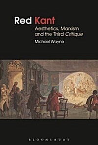 Red Kant:  Aesthetics, Marxism and the Third Critique (Paperback)