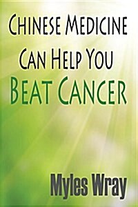 Chinese Medicine Can Help You Beat Cancer (Paperback)