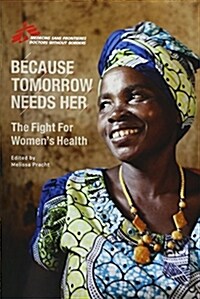 Because Tomorrow Needs Her: The Fight for Womens Health (Paperback)
