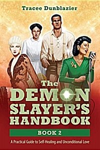 The Demon Slayers Handbook: A Practical Guide to Self-Healing and Unconditional Love (Paperback)