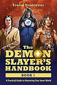 The Demon Slayers Handbook: A Practical Guide to Mastering Your Inner World (Paperback)