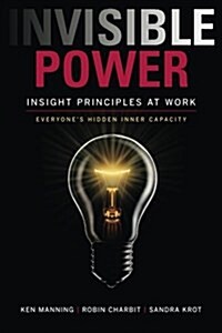 Invisible Power: Insight Principles at Work: Everyones Hidden Capacity (Paperback)