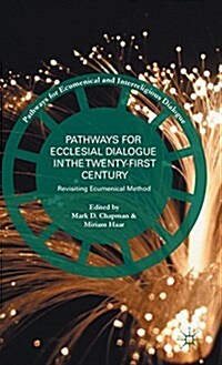 Pathways for Ecclesial Dialogue in the Twenty-First Century : Revisiting Ecumenical Method (Hardcover)