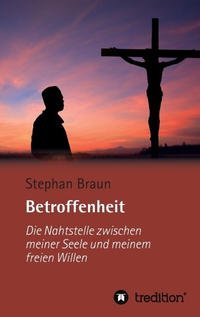 Betroffenheit - Die Nahtstelle Zwischen Meiner Seele Und Meinem Freien Willen (Paperback)