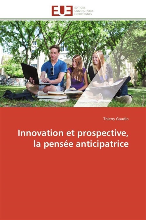 Innovation Et Prospective, La Pens? Anticipatrice (Paperback)