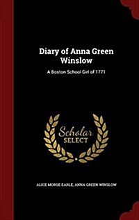 Diary of Anna Green Winslow: A Boston School Girl of 1771 (Hardcover)