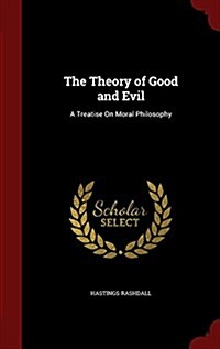 The Theory of Good and Evil: A Treatise on Moral Philosophy (Hardcover)