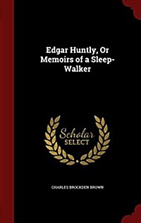 Edgar Huntly, or Memoirs of a Sleep-Walker (Hardcover)