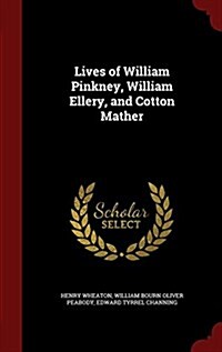 Lives of William Pinkney, William Ellery, and Cotton Mather (Hardcover)