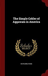 The Simple Cobler of Aggawam in America (Hardcover)