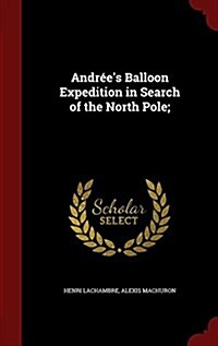 Andr?s Balloon Expedition in Search of the North Pole; (Hardcover)