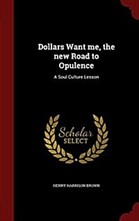 Dollars Want Me, the New Road to Opulence: A Soul Culture Lesson (Hardcover)