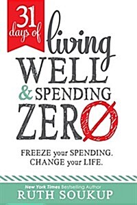31 Days of Living Well and Spending Zero: Freeze Your Spending. Change Your Life. (Paperback)