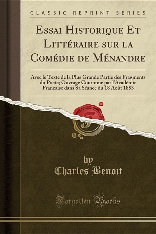 Essai Historique Et Litteraire Sur La Comedie de Menandre: Avec Le Texte de La Plus Grande Partie Des Fragments Du Poete; Ouvrage Couronne Par LAcade (Paperback)