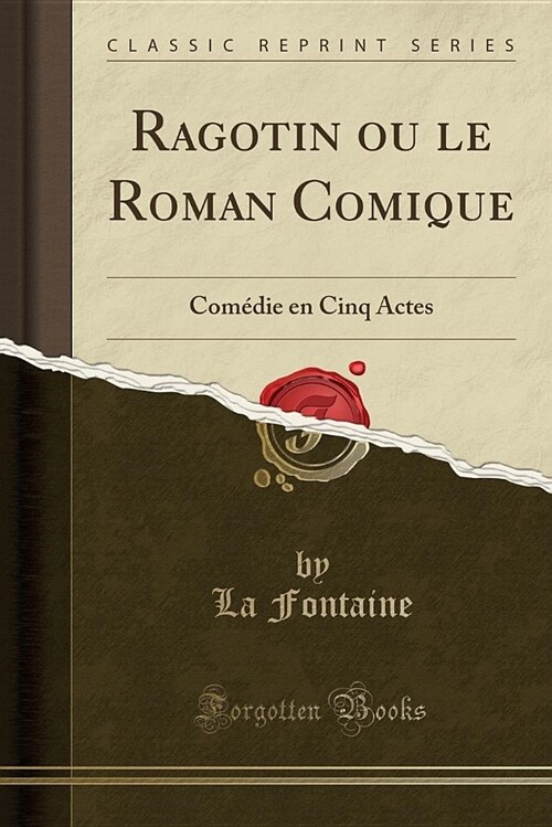 Ragotin Ou Le Roman Comique: Comedie En Cinq Actes (Classic Reprint) (Paperback)