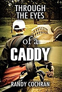 Through the Eyes of a Caddy (Hardcover)