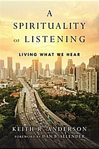 A Spirituality of Listening: Living What We Hear (Paperback)