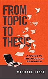 From Topic to Thesis: A Guide to Theological Research (Paperback)