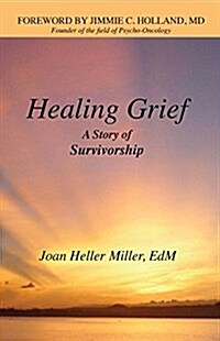 Healing Grief: A Story of Survivorship (Paperback)