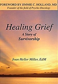 Healing Grief: A Story of Survivorship (Hardcover)