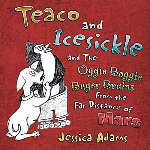 Teaco and Icesickle: And the Oggie Boggie Buger Brains from the Far Distance of Mars (Paperback)