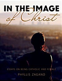 In the Image of Christ: Essays on Being Catholic and Female (Paperback)