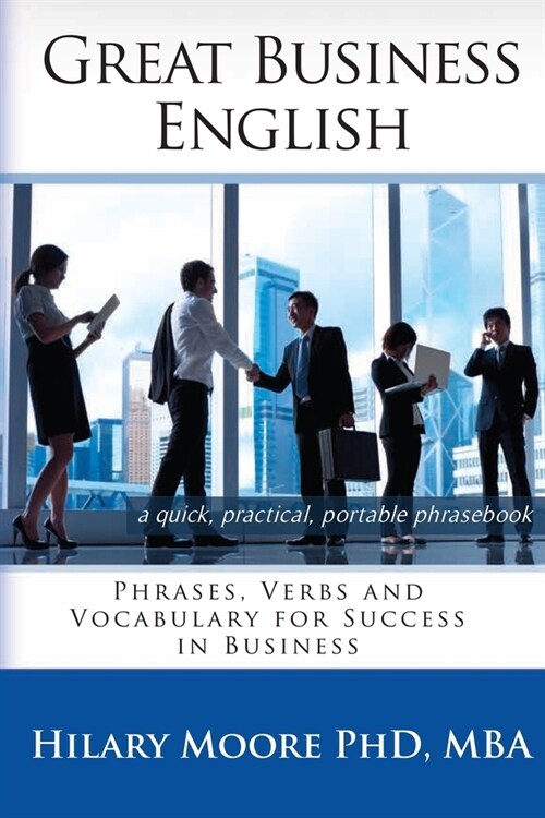 Great Business English : Phrases, Verbs, and Vocabulary for Speaking Fluent English (Paperback)