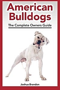 American Bulldogs: The Complete Owners Guide (Paperback)