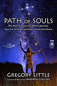 Path of Souls: The Native American Death Journey: Cygnus, Orion, the Milky Way, Giant Skeletons in Mounds, & the Smithsonian (Paperback)