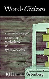 Word Citizen: Uncommon Thoughts on Writing, Motherhood, and Life in Jerusalem (Paperback)