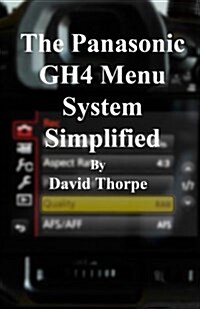 The Panasonic Gh4 Menu System Simplified (Paperback)