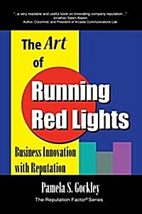 The Art of Running Red Lights: Business Innovation with Reputation (Paperback)