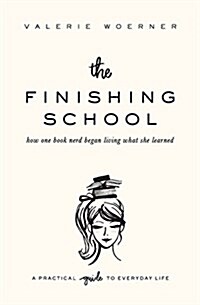 The Finishing School: How One Book Nerd Began Living What She Learned (Paperback)